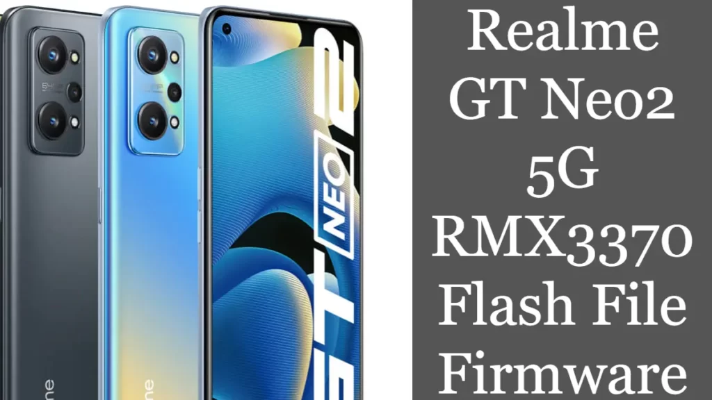 Realme GT Neo2 5G RMX3370 Flash File firmware
