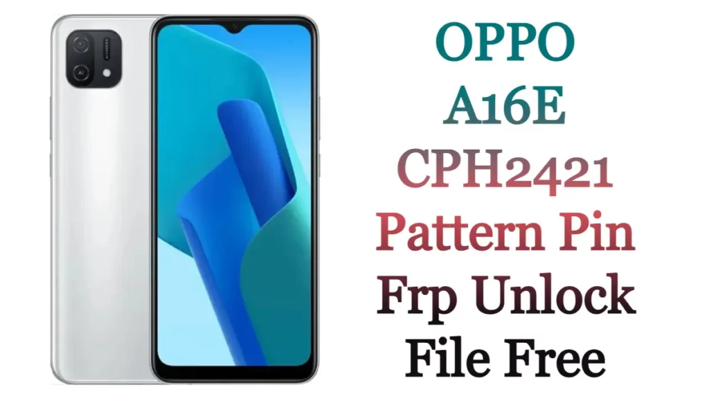 OPPO A16E CPH2421 Pattern Pin Frp Unlock File Free