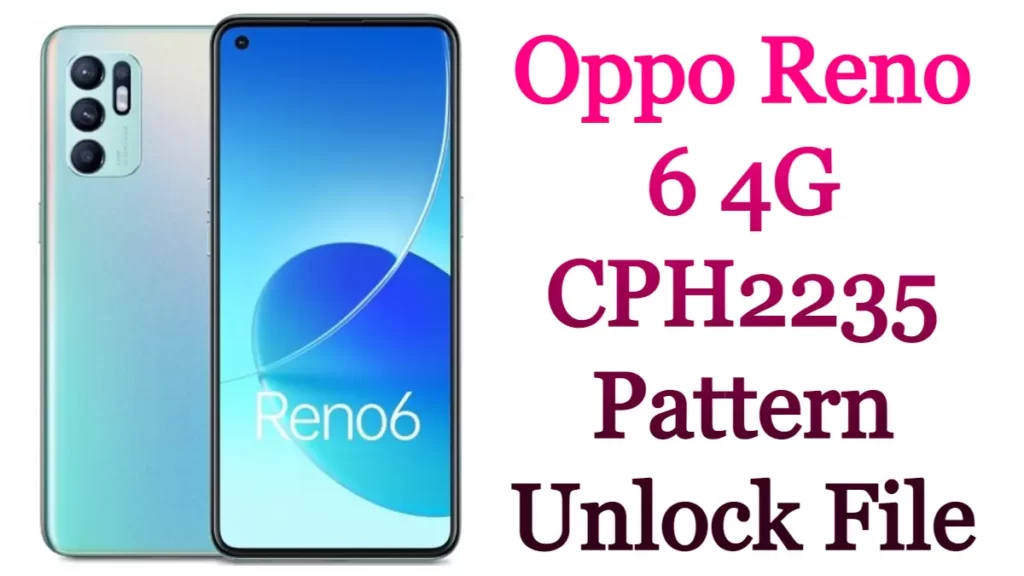 Oppo Reno 6 4G CPH2235 Pattern Unlock & Frp File Free