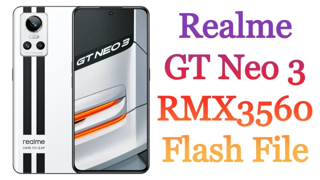 Realme GT Neo 3 RMX3560 Flash File Stock ROM Firmware Free