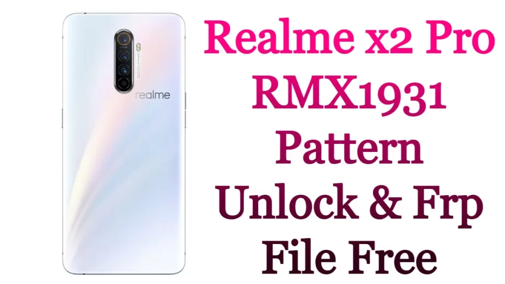 Realme x2 Pro RMX1931 Pattern Unlock & Frp File Free