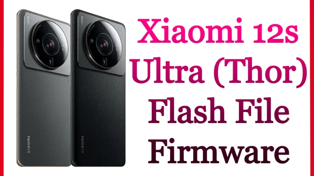 Xiaomi 12s Ultra (Thor) Flash File Firmware Stock Rom Free