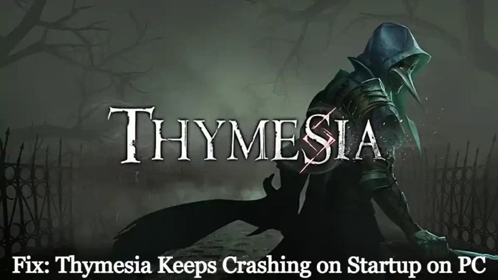 Fix: Thymesia Keeps Crashing on Startup on PC