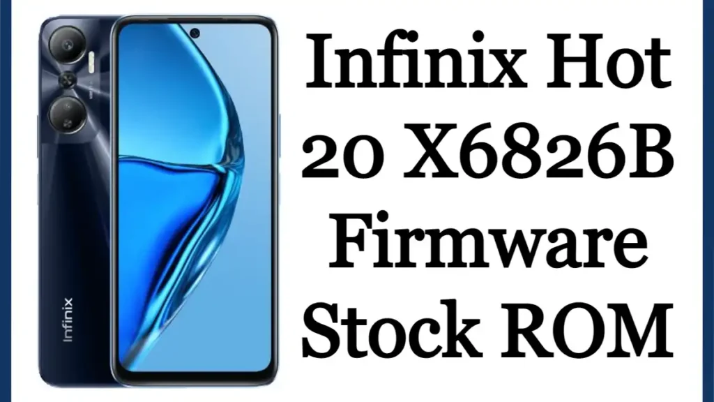 Infinix Hot 20 X6826B Firmware Flash File (Stock ROM)